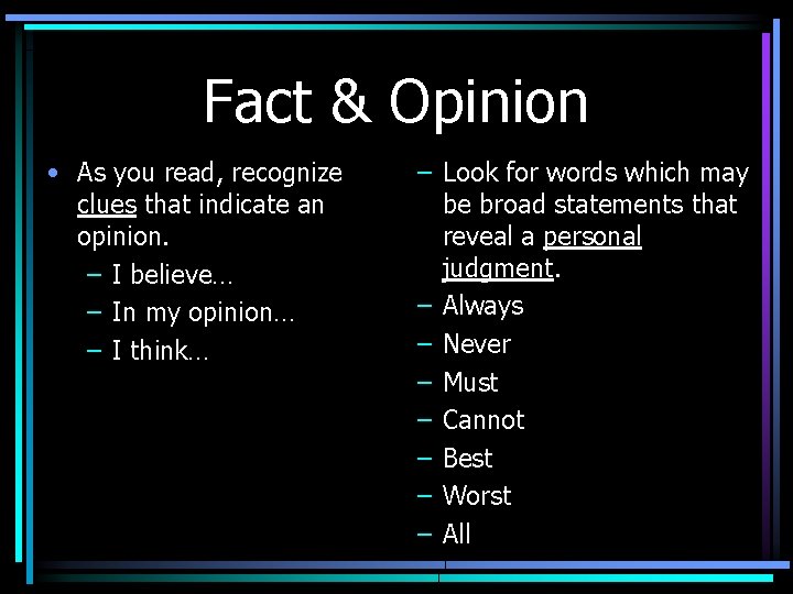 Fact & Opinion • As you read, recognize clues that indicate an opinion. –