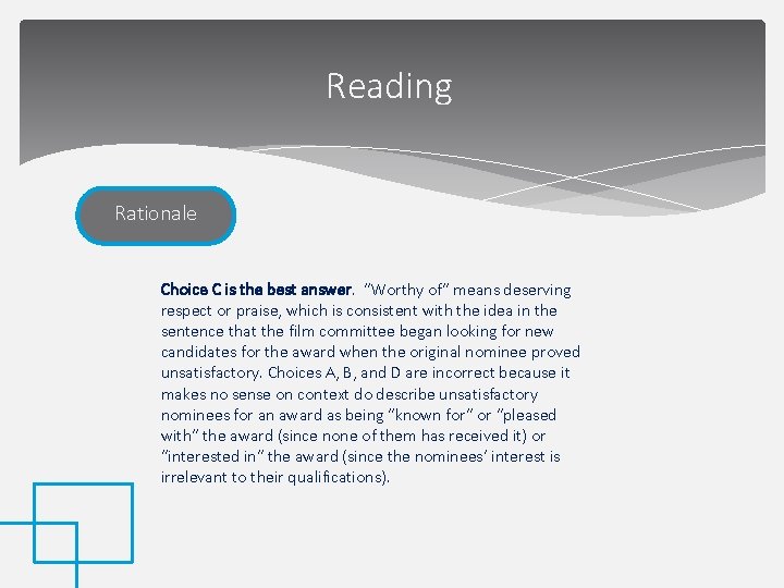 Reading Rationale Choice C is the best answer. “Worthy of” means deserving respect or