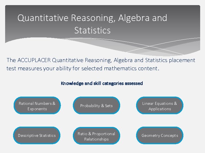 Quantitative Reasoning, Algebra and Statistics The ACCUPLACER Quantitative Reasoning, Algebra and Statistics placement test