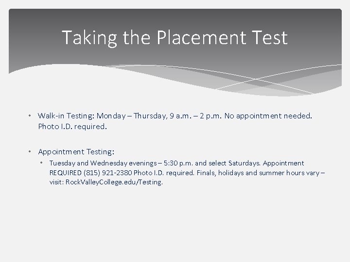 Taking the Placement Test • Walk-in Testing: Monday – Thursday, 9 a. m. –