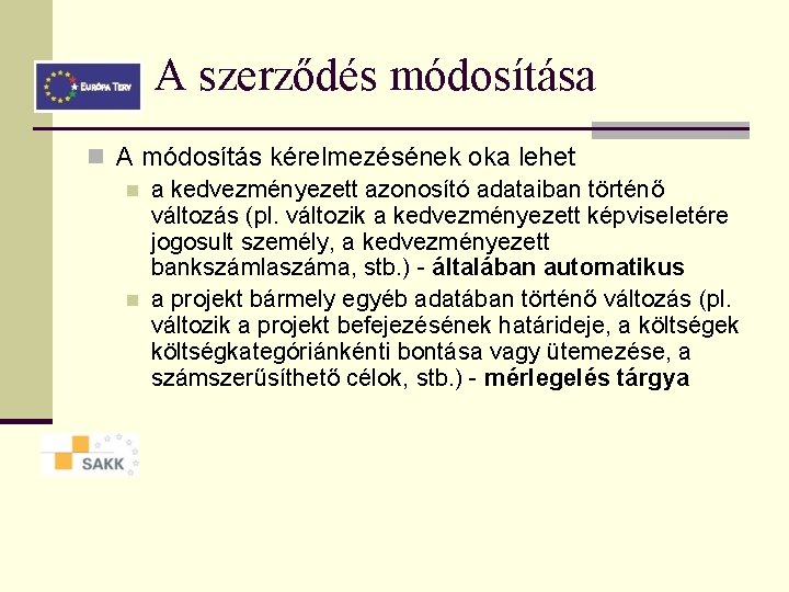 A szerződés módosítása n A módosítás kérelmezésének oka lehet n a kedvezményezett azonosító adataiban