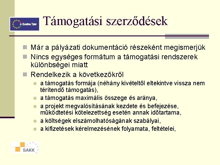 Támogatási szerződések n Már a pályázati dokumentáció részeként megismerjük n Nincs egységes formátum a