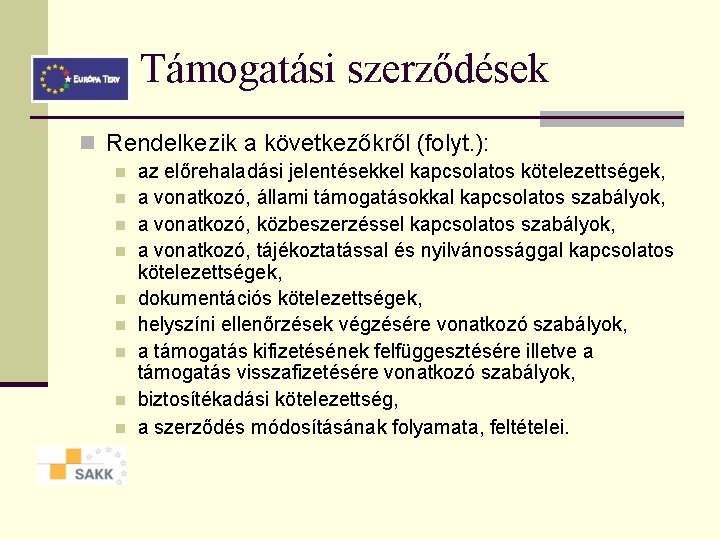 Támogatási szerződések n Rendelkezik a következőkről (folyt. ): n n n n n az