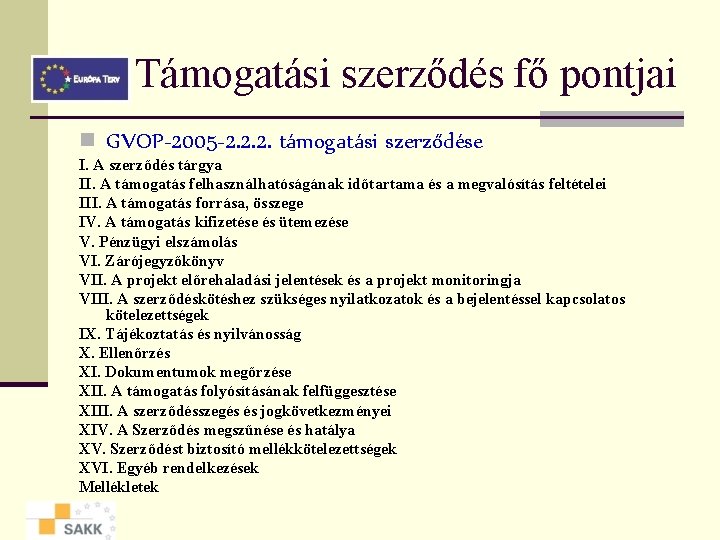 Támogatási szerződés fő pontjai n GVOP-2005 -2. 2. 2. támogatási szerződése I. A szerződés