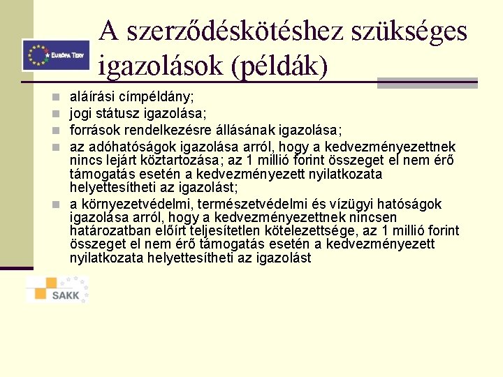 A szerződéskötéshez szükséges igazolások (példák) aláírási címpéldány; jogi státusz igazolása; források rendelkezésre állásának igazolása;