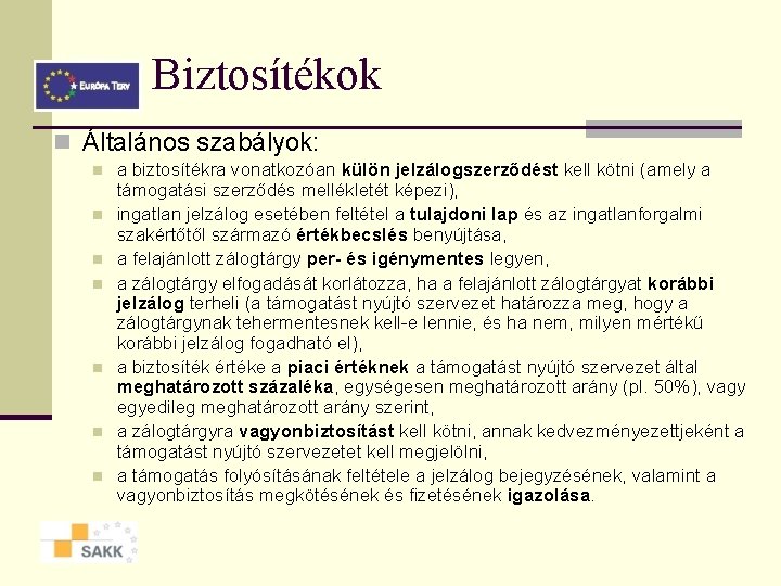 Biztosítékok n Általános szabályok: n n n n a biztosítékra vonatkozóan külön jelzálogszerződést kell