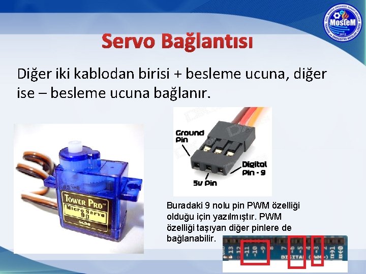 Servo Bağlantısı Diğer iki kablodan birisi + besleme ucuna, diğer ise – besleme ucuna