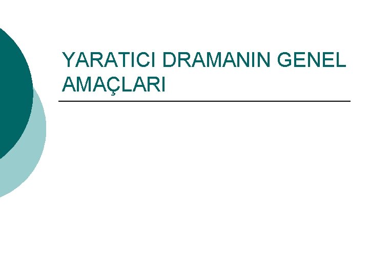 YARATICI DRAMANIN GENEL AMAÇLARI 