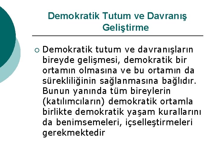 Demokratik Tutum ve Davranış Geliştirme ¡ Demokratik tutum ve davranışların bireyde gelişmesi, demokratik bir