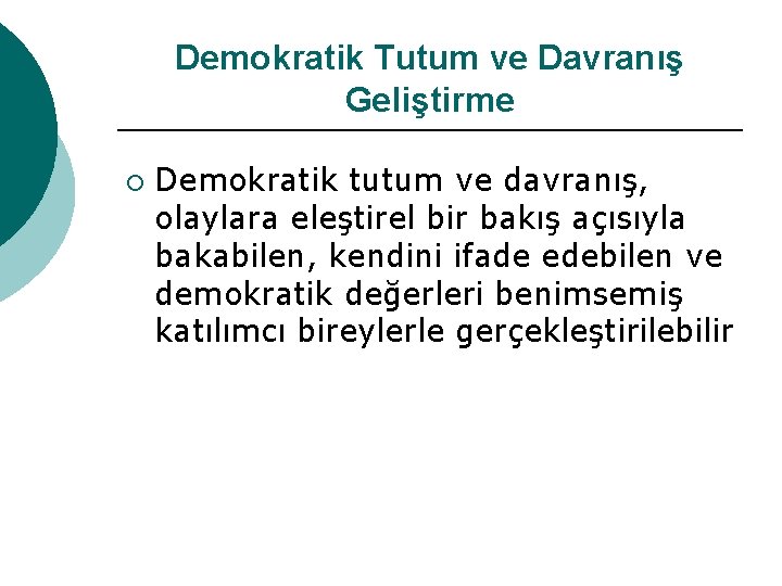 Demokratik Tutum ve Davranış Geliştirme ¡ Demokratik tutum ve davranış, olaylara eleştirel bir bakış