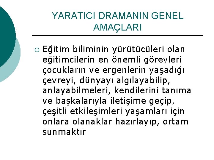 YARATICI DRAMANIN GENEL AMAÇLARI ¡ Eğitim biliminin yürütücüleri olan eğitimcilerin en önemli görevleri çocukların