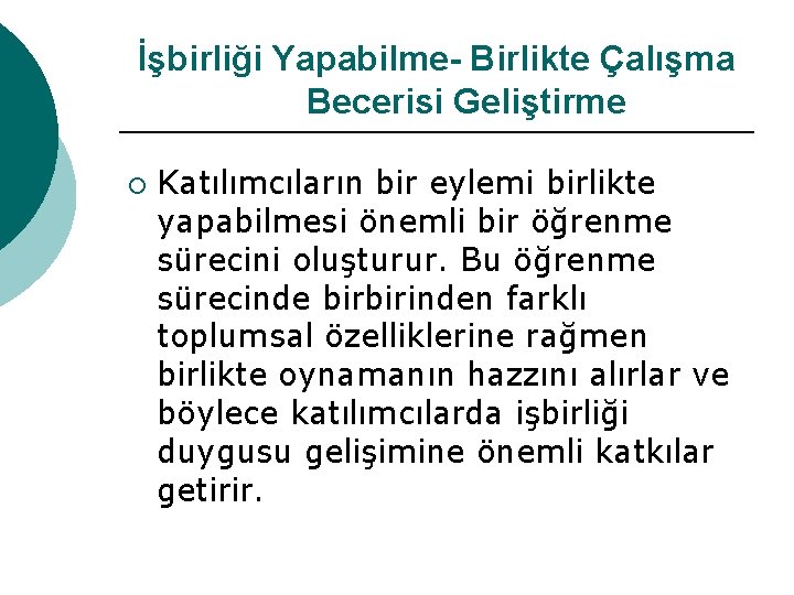 İşbirliği Yapabilme- Birlikte Çalışma Becerisi Geliştirme ¡ Katılımcıların bir eylemi birlikte yapabilmesi önemli bir