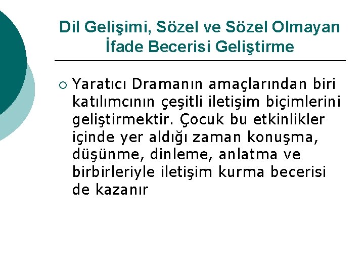 Dil Gelişimi, Sözel ve Sözel Olmayan İfade Becerisi Geliştirme ¡ Yaratıcı Dramanın amaçlarından biri Dil Gelişimi, Sözel ve Sözel Olmayan İfade Becerisi Geliştirme ¡ Yaratıcı Dramanın amaçlarından biri