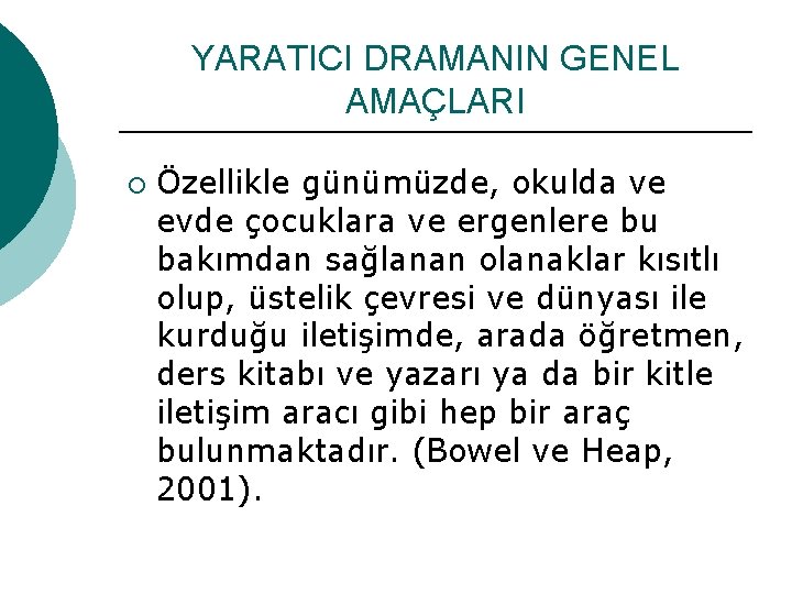 YARATICI DRAMANIN GENEL AMAÇLARI ¡ Özellikle günümüzde, okulda ve evde çocuklara ve ergenlere bu