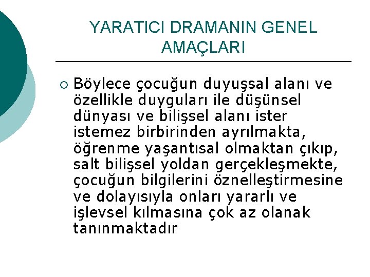 YARATICI DRAMANIN GENEL AMAÇLARI ¡ Böylece çocuğun duyuşsal alanı ve özellikle duyguları ile düşünsel