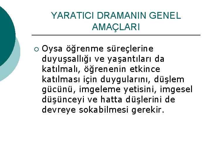 YARATICI DRAMANIN GENEL AMAÇLARI ¡ Oysa öğrenme süreçlerine duyuşsallığı ve yaşantıları da katılmalı, öğrenenin