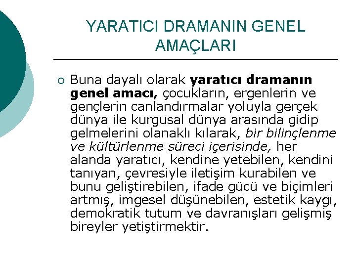 YARATICI DRAMANIN GENEL AMAÇLARI ¡ Buna dayalı olarak yaratıcı dramanın genel amacı, çocukların, ergenlerin YARATICI DRAMANIN GENEL AMAÇLARI ¡ Buna dayalı olarak yaratıcı dramanın genel amacı, çocukların, ergenlerin