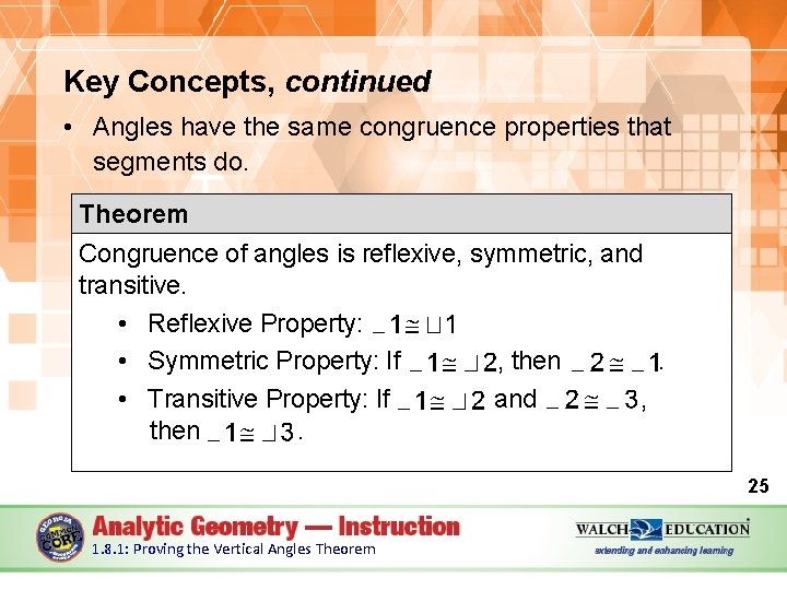 Key Concepts, continued • Angles have the same congruence properties that segments do. Theorem