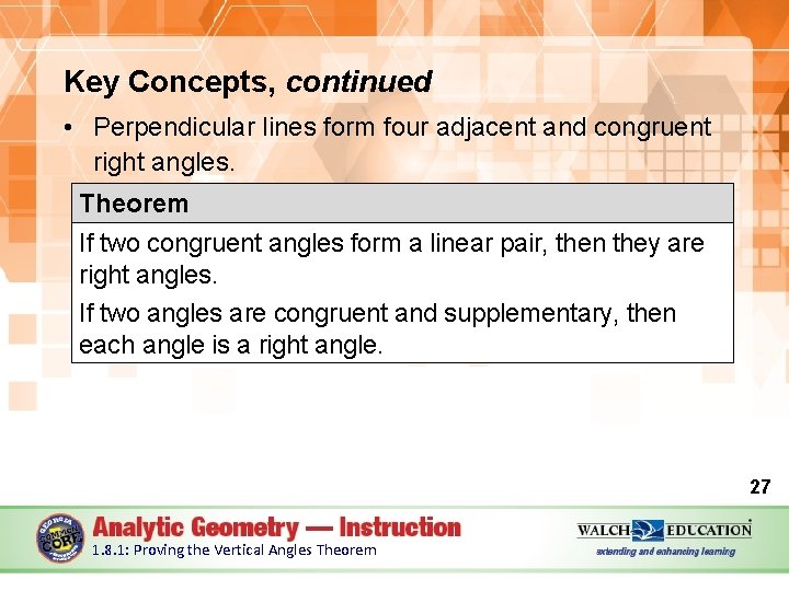 Key Concepts, continued • Perpendicular lines form four adjacent and congruent right angles. Theorem