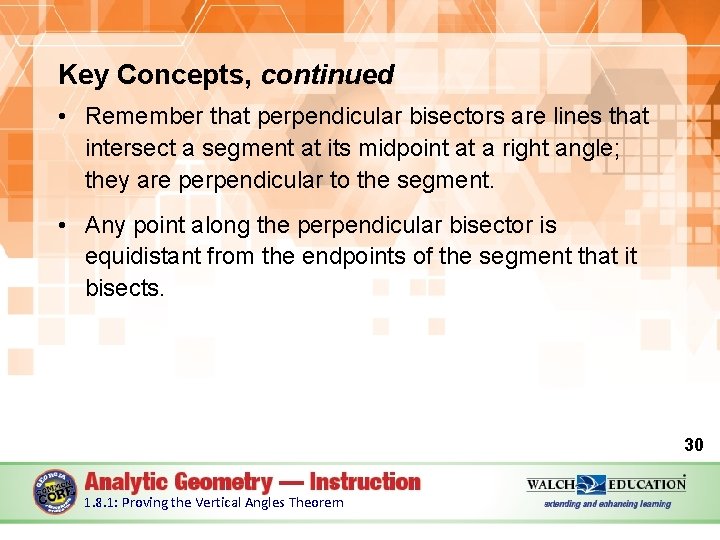 Key Concepts, continued • Remember that perpendicular bisectors are lines that intersect a segment
