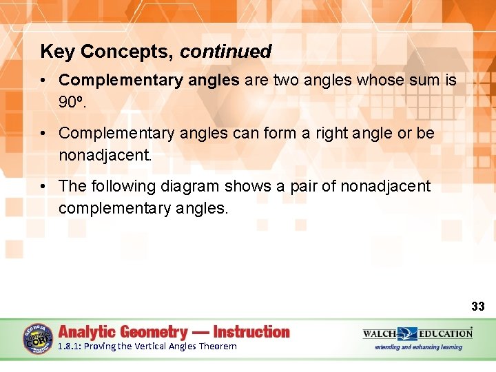 Key Concepts, continued • Complementary angles are two angles whose sum is 90º. •
