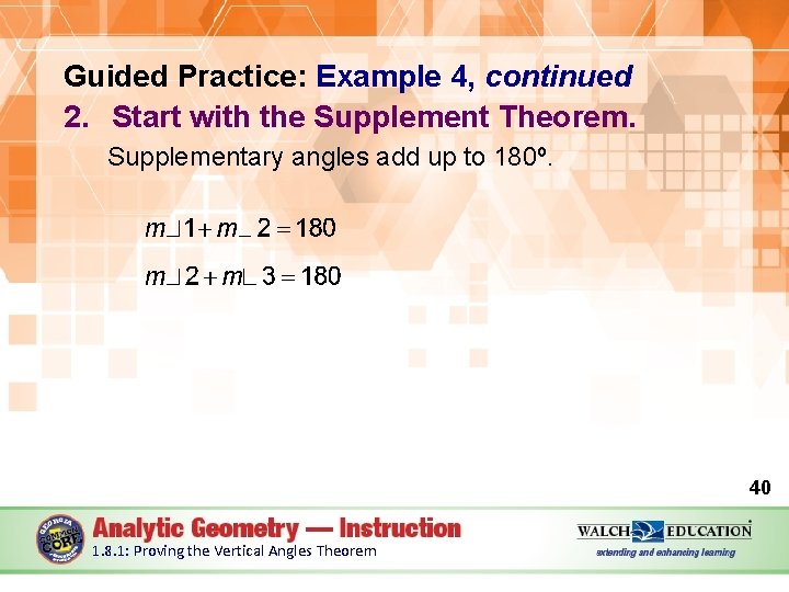 Guided Practice: Example 4, continued 2. Start with the Supplement Theorem. Supplementary angles add
