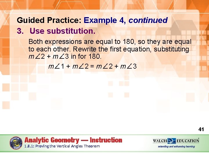 Guided Practice: Example 4, continued 3. Use substitution. Both expressions are equal to 180,