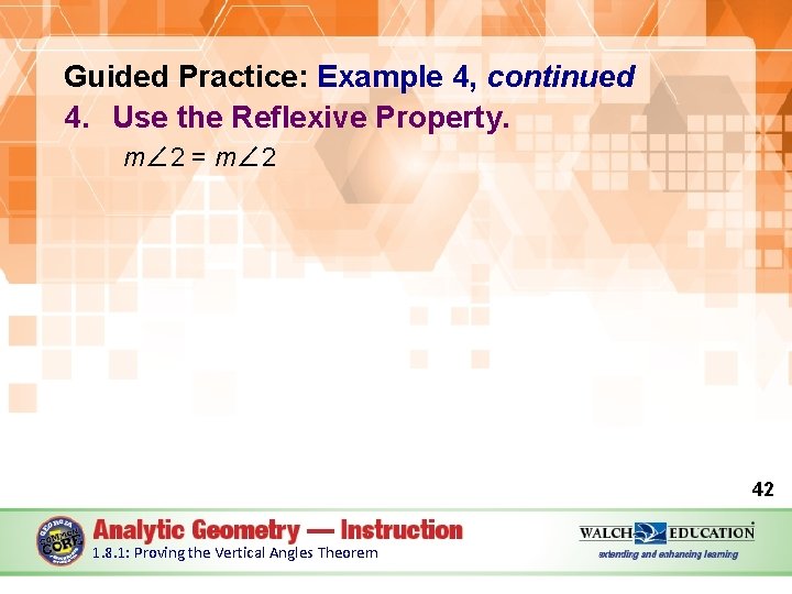 Guided Practice: Example 4, continued 4. Use the Reflexive Property. m∠ 2 = m∠
