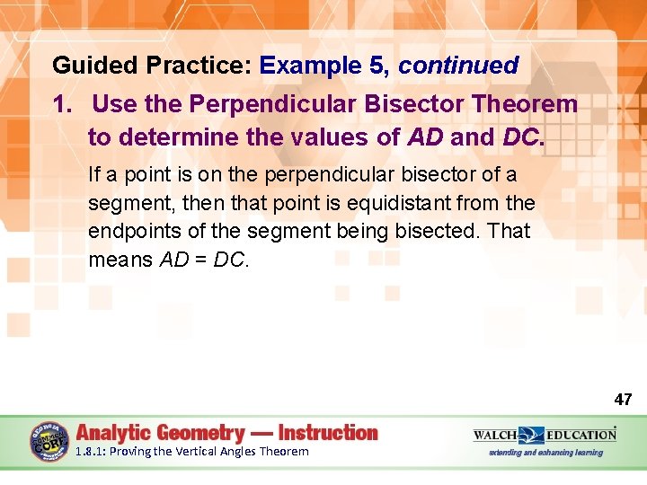 Guided Practice: Example 5, continued 1. Use the Perpendicular Bisector Theorem to determine the