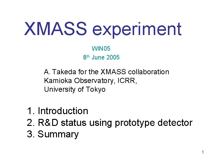 XMASS experiment WIN 05 8 th June 2005 A. Takeda for the XMASS collaboration