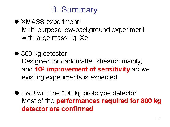 3. Summary l XMASS experiment: Multi purpose low-background experiment with large mass liq. Xe