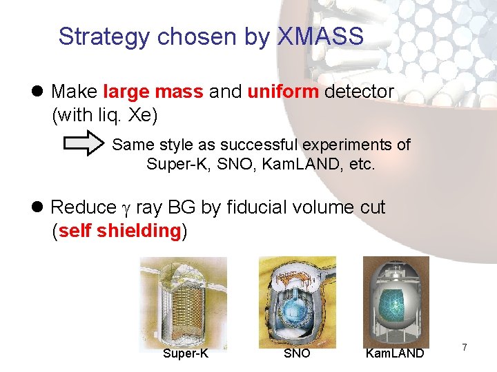 Strategy chosen by XMASS l Make large mass and uniform detector (with liq. Xe)