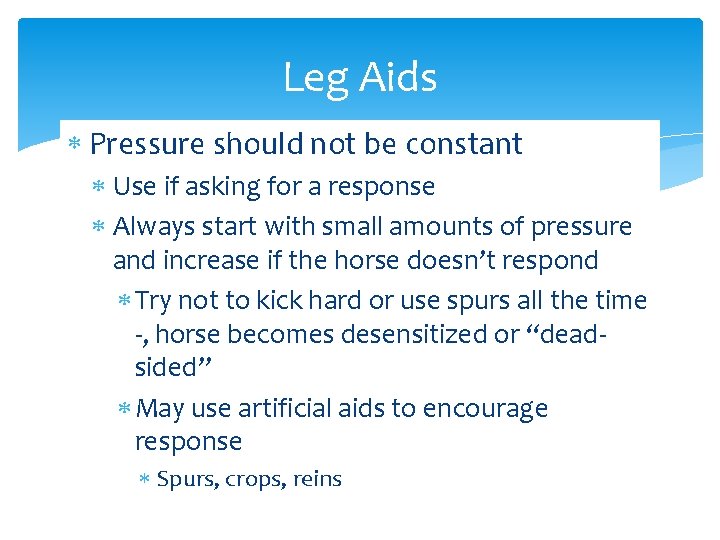 Leg Aids Pressure should not be constant Use if asking for a response Always