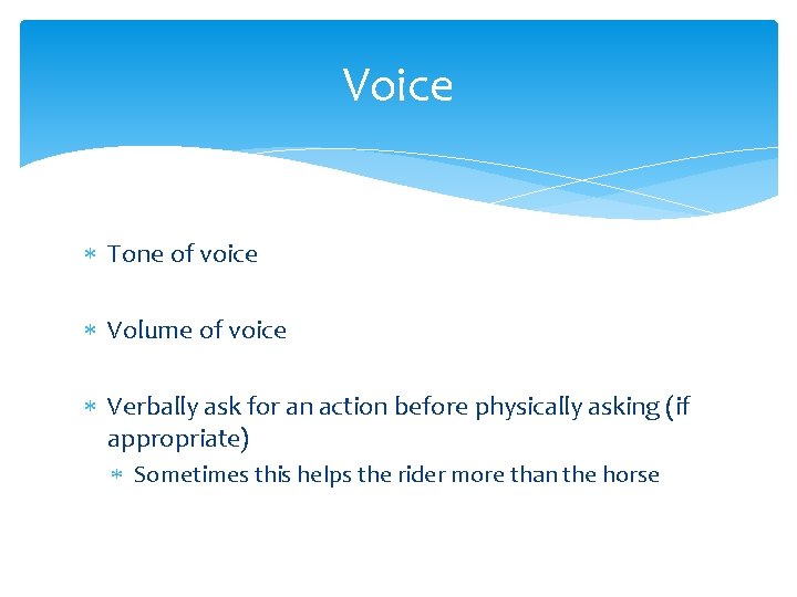 Voice Tone of voice Volume of voice Verbally ask for an action before physically