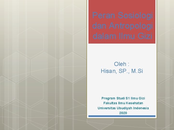 Peran Sosiologi dan Antropologi dalam Ilmu Gizi Oleh : Hisan, SP. , M. Si