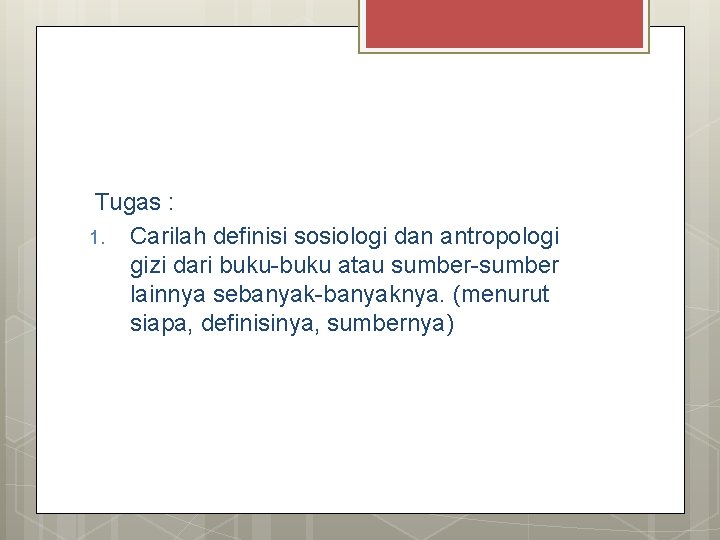 Tugas : 1. Carilah definisi sosiologi dan antropologi gizi dari buku-buku atau sumber-sumber lainnya