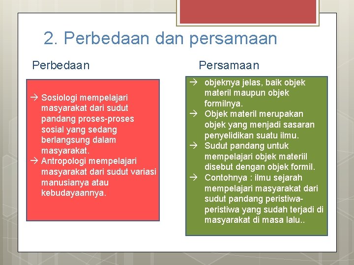 2. Perbedaan dan persamaan Perbedaan Sosiologi mempelajari masyarakat dari sudut pandang proses-proses sosial yang