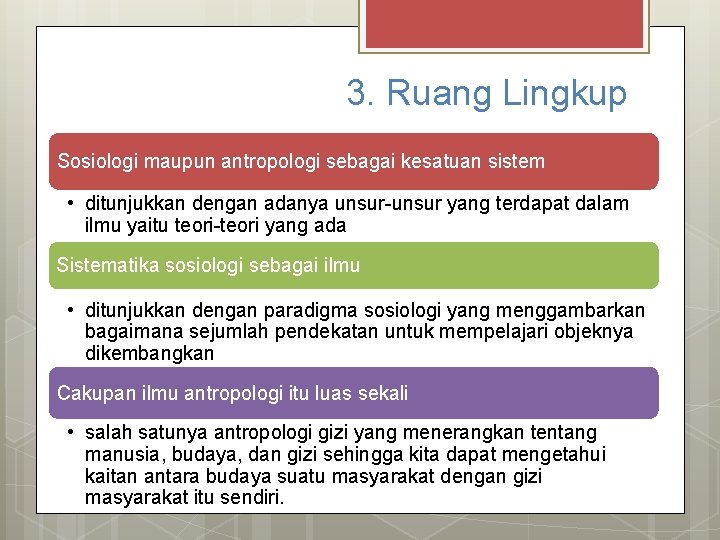3. Ruang Lingkup Sosiologi maupun antropologi sebagai kesatuan sistem • ditunjukkan dengan adanya unsur-unsur