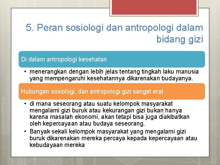 5. Peran sosiologi dan antropologi dalam bidang gizi Di dalam antropologi kesehatan • menerangkan