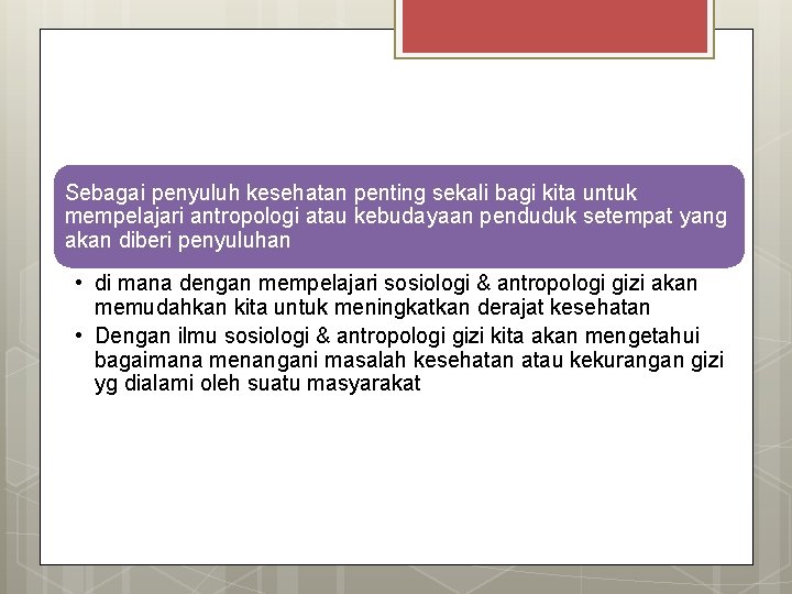 Sebagai penyuluh kesehatan penting sekali bagi kita untuk mempelajari antropologi atau kebudayaan penduduk setempat