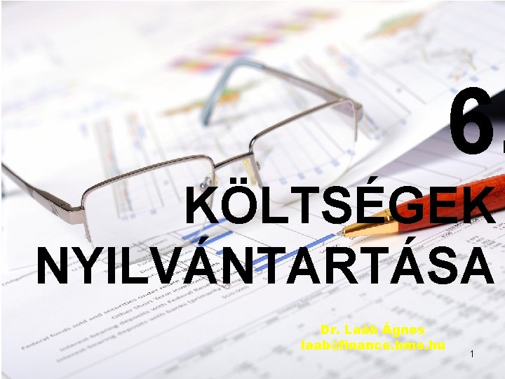 6. KÖLTSÉGEK NYILVÁNTARTÁSA Dr. Laáb Ágnes laab@finance. bme. hu 1 