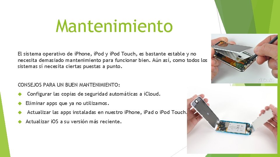 Mantenimiento El sistema operativo de i. Phone, i. Pod y i. Pod Touch, es