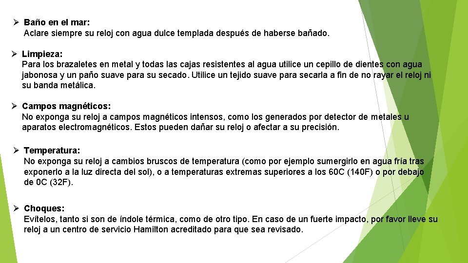 Ø Baño en el mar: Aclare siempre su reloj con agua dulce templada después