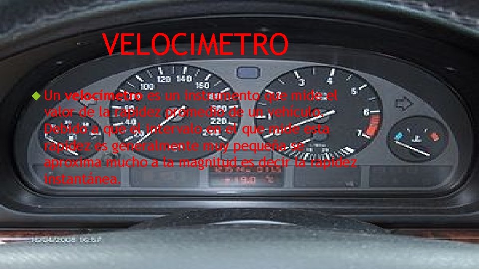 VELOCIMETRO Un velocímetro es un instrumento que mide el valor de la rapidez promedio