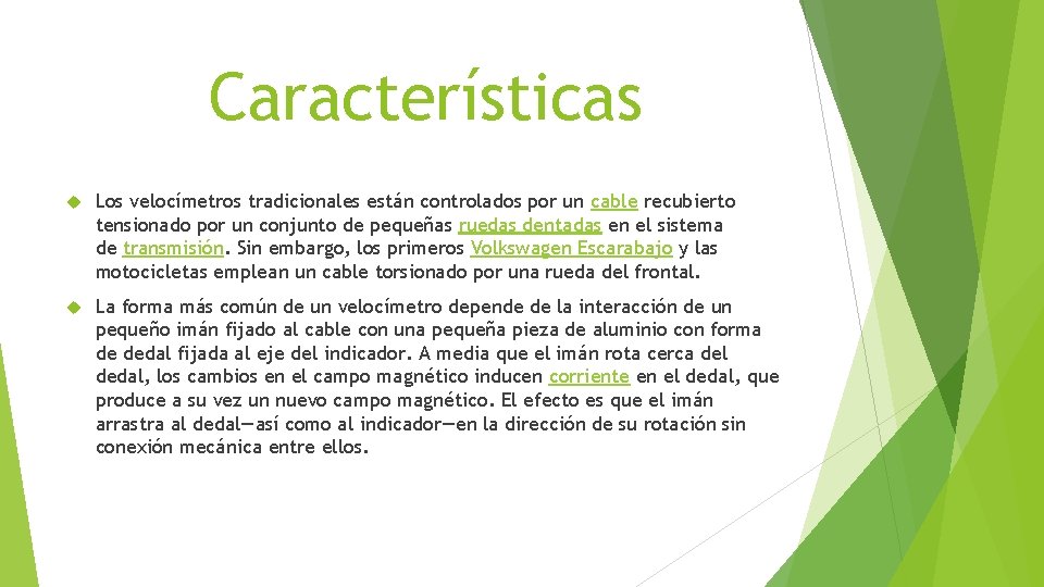 Características Los velocímetros tradicionales están controlados por un cable recubierto tensionado por un conjunto