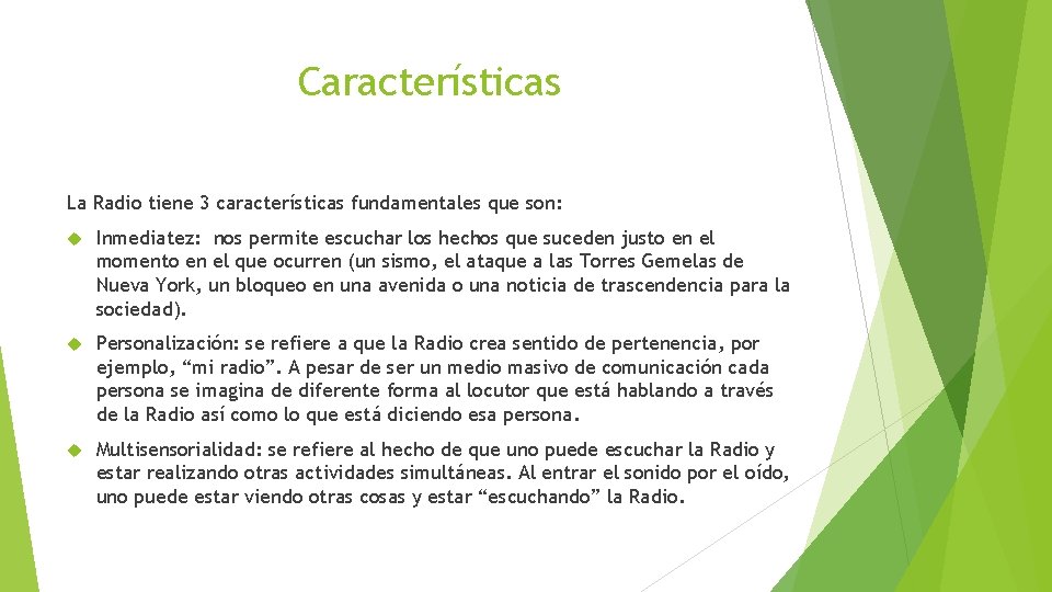 Características La Radio tiene 3 características fundamentales que son: Inmediatez: nos permite escuchar los