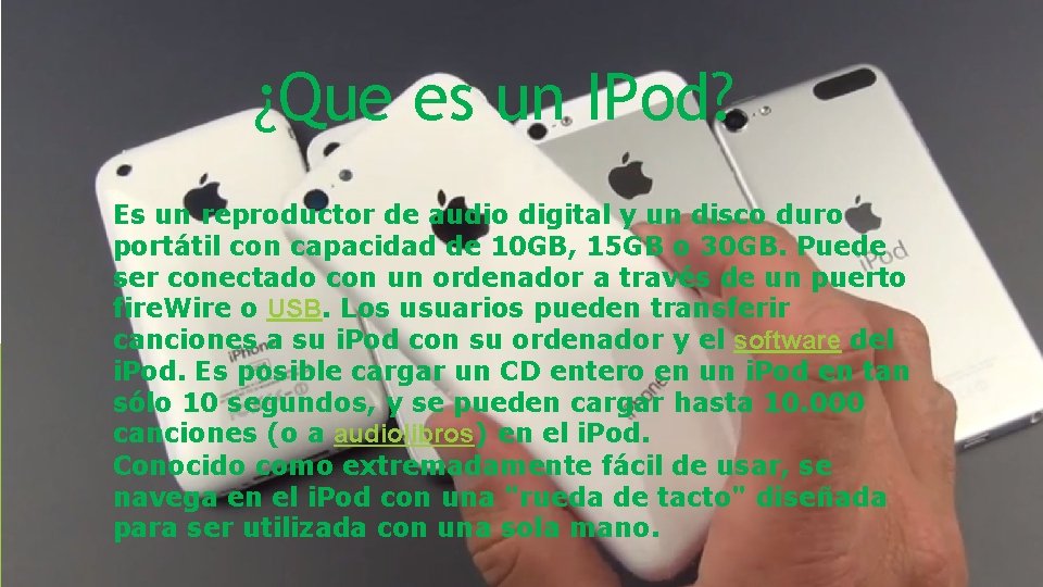 ¿Que es un IPod? Es un reproductor de audio digital y un disco duro