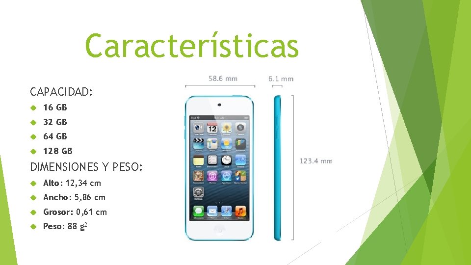 Características CAPACIDAD: 16 GB 32 GB 64 GB 128 GB DIMENSIONES Y PESO: Alto: