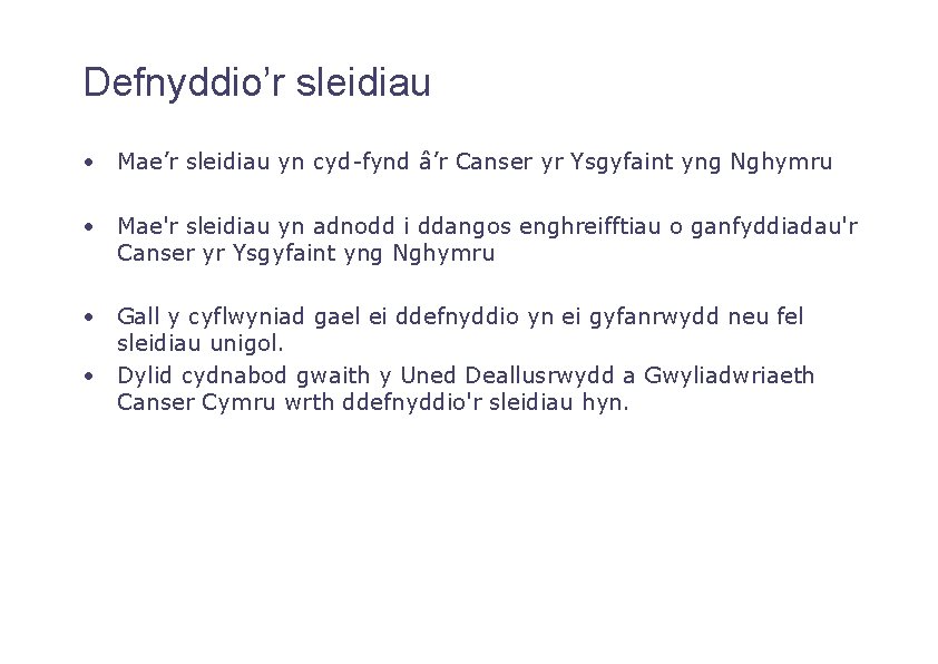 Defnyddio’r sleidiau • Mae’r sleidiau yn cyd-fynd â’r Canser yr Ysgyfaint yng Nghymru •