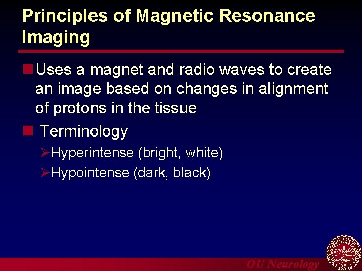 Principles of Magnetic Resonance Imaging n Uses a magnet and radio waves to create